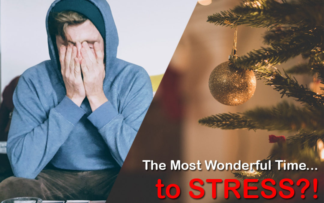 The Most Wonderful Time…to Stress?!